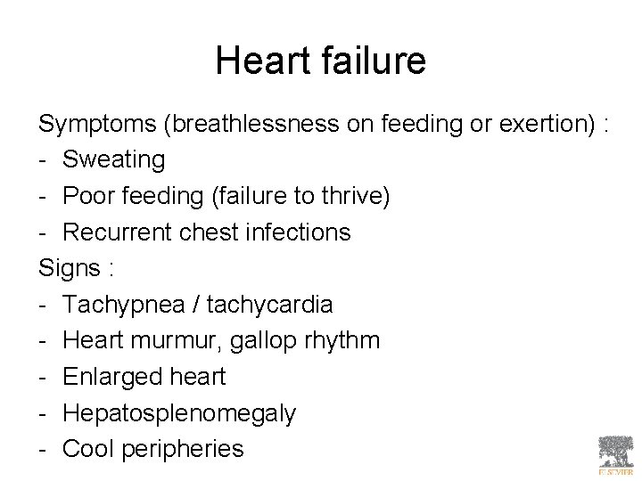 Heart failure Symptoms (breathlessness on feeding or exertion) : - Sweating - Poor feeding