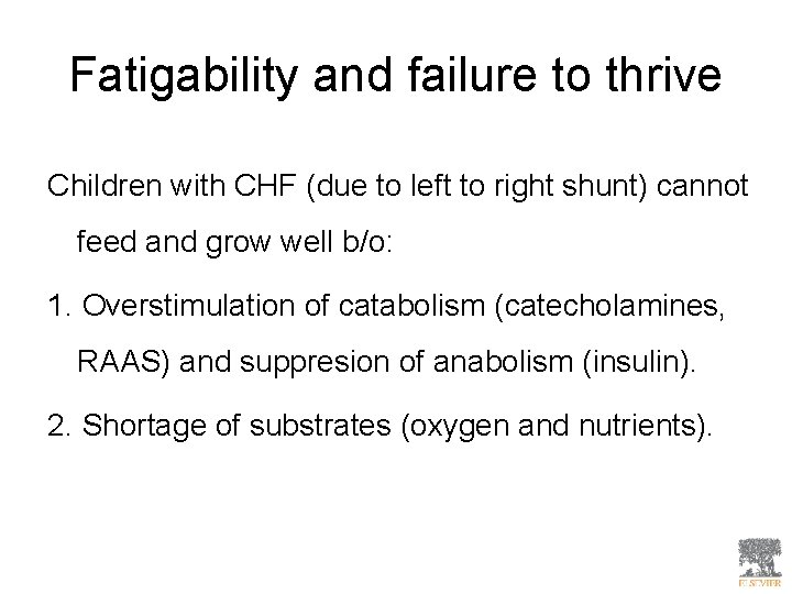 Fatigability and failure to thrive Children with CHF (due to left to right shunt)