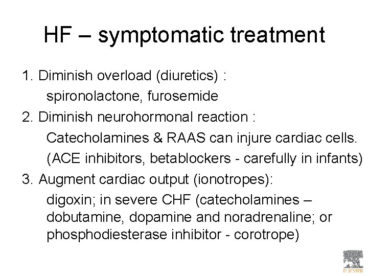 HF – symptomatic treatment 1. Diminish overload (diuretics) : spironolactone, furosemide 2. Diminish neurohormonal