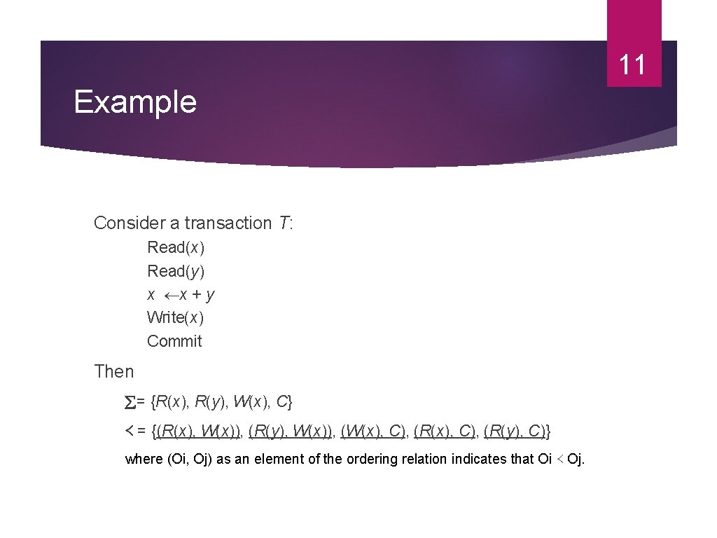 11 Example Consider a transaction T: Read(x) Read(y) x x + y Write(x) Commit