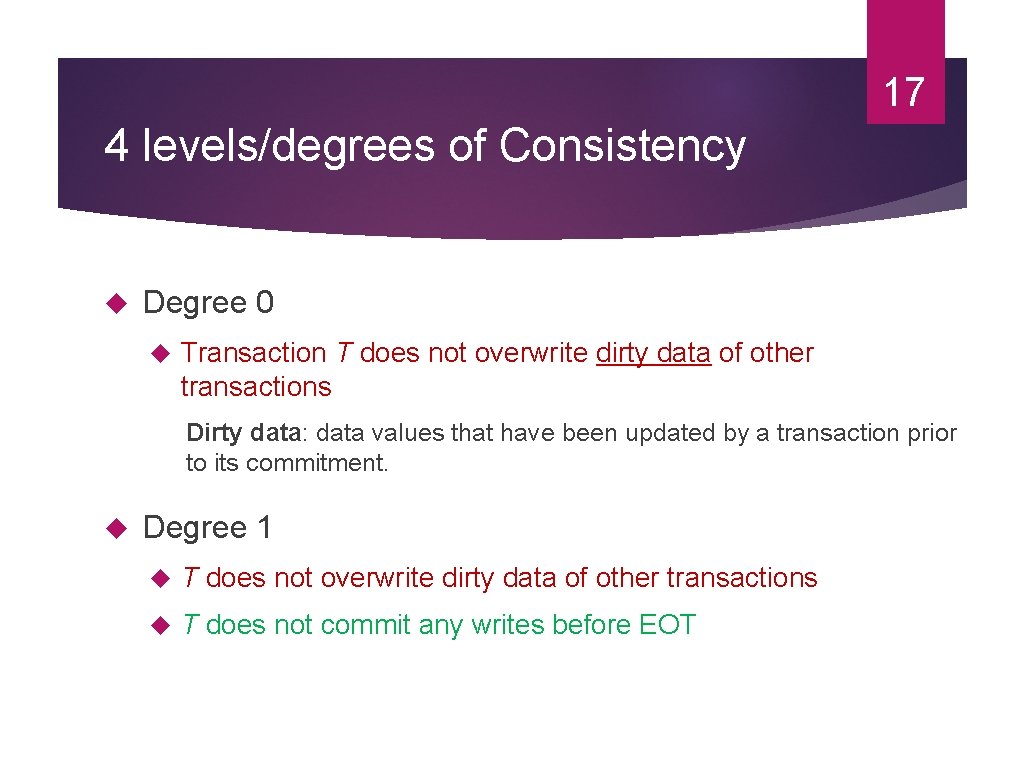 17 4 levels/degrees of Consistency Degree 0 Transaction T does not overwrite dirty data
