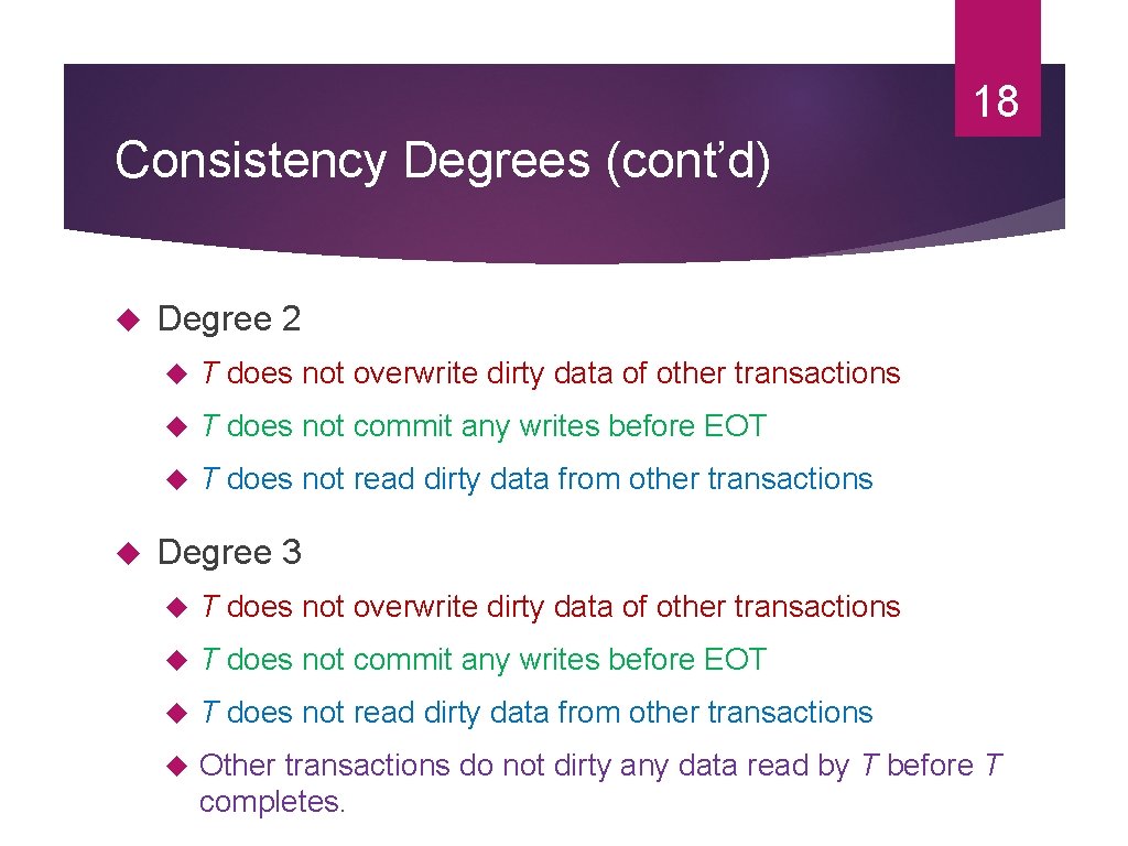 18 Consistency Degrees (cont’d) Degree 2 T does not overwrite dirty data of other