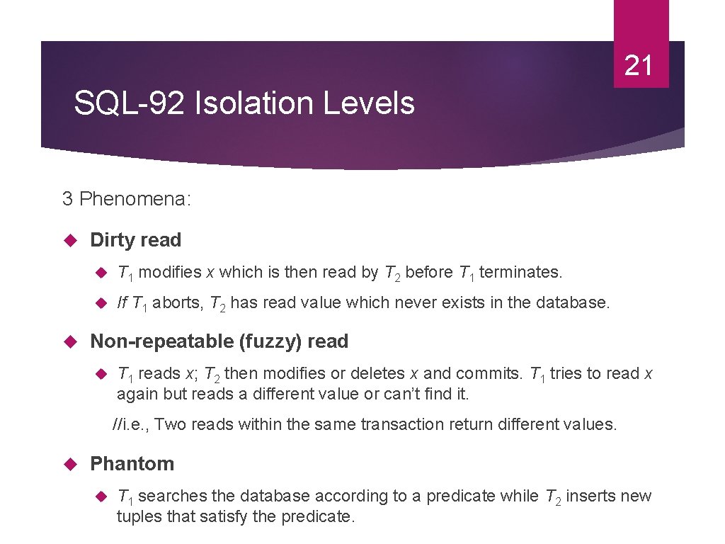 21 SQL-92 Isolation Levels 3 Phenomena: Dirty read T 1 modifies x which is