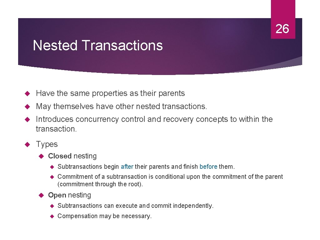 26 Nested Transactions Have the same properties as their parents May themselves have other