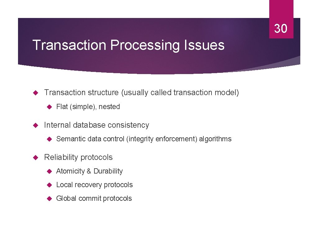 30 Transaction Processing Issues Transaction structure (usually called transaction model) Internal database consistency Flat