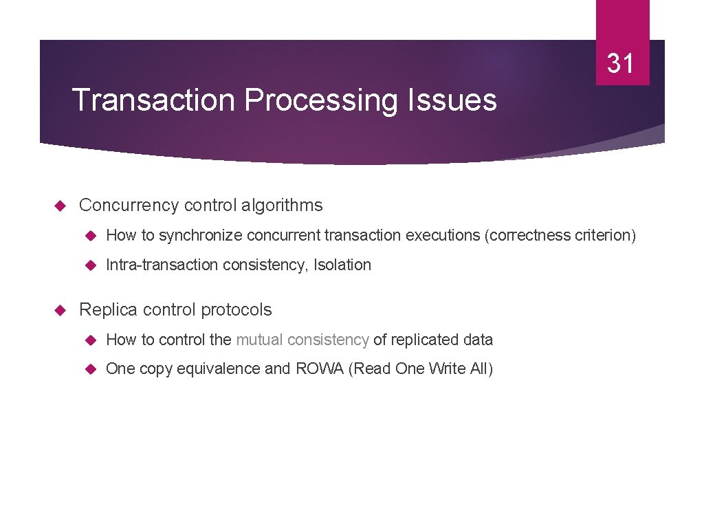 31 Transaction Processing Issues Concurrency control algorithms How to synchronize concurrent transaction executions (correctness