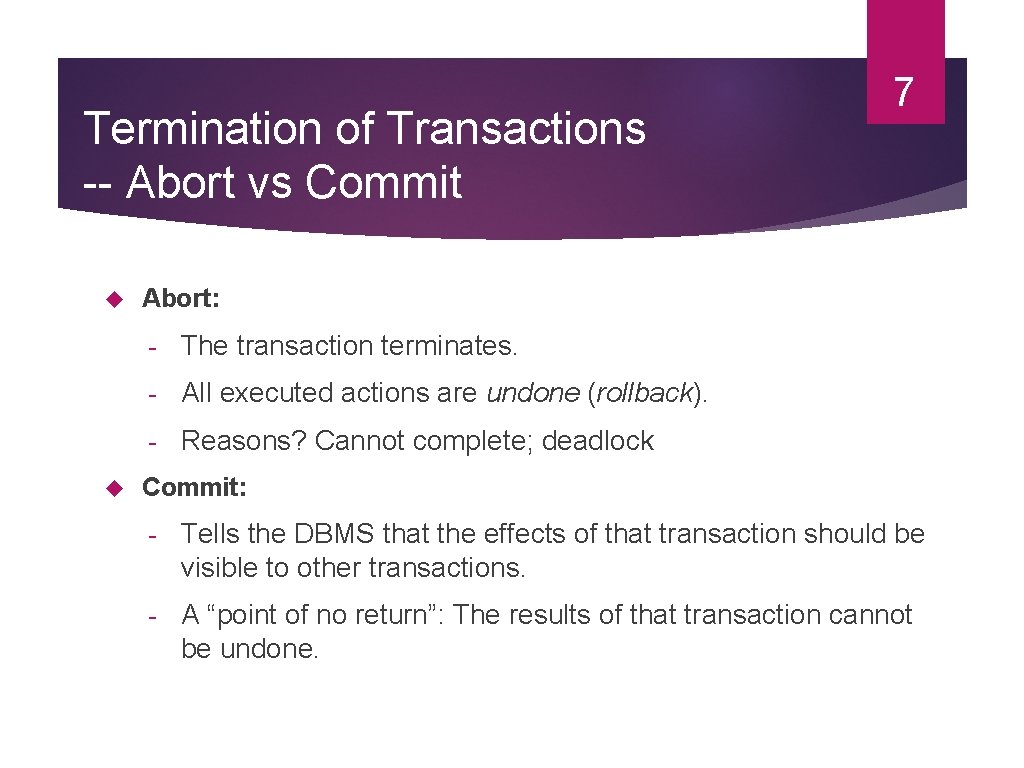Termination of Transactions -- Abort vs Commit 7 Abort: - The transaction terminates. -