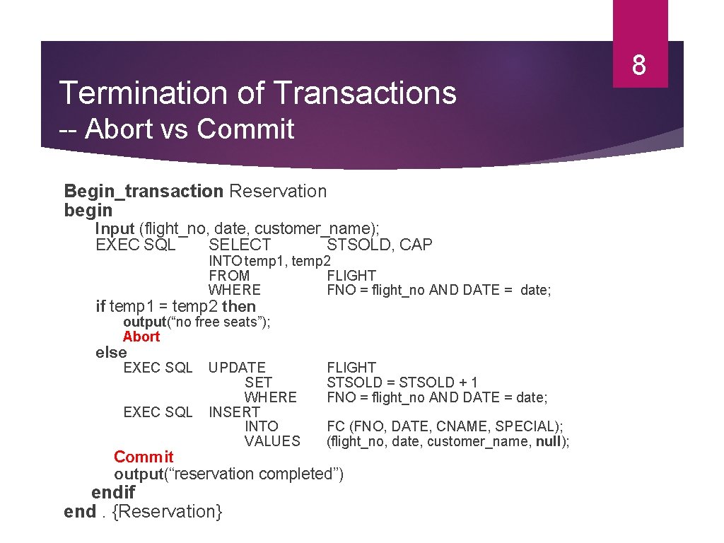 Termination of Transactions -- Abort vs Commit Begin_transaction Reservation begin Input (flight_no, date, customer_name);