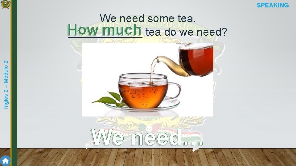 SPEAKING Inglés 2 – Módulo 2 We need some tea. How much tea do