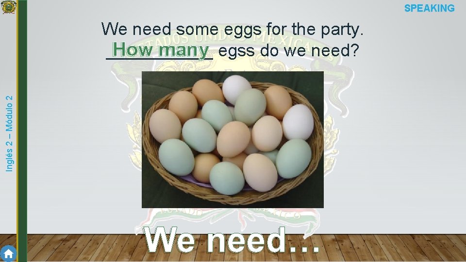 SPEAKING Inglés 2 – Módulo 2 We need some eggs for the party. How