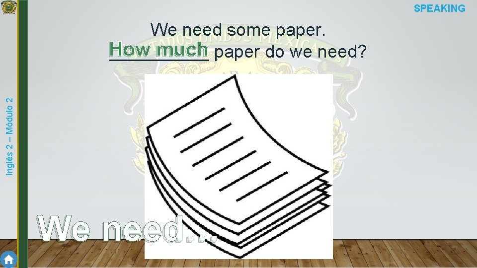SPEAKING Inglés 2 – Módulo 2 We need some paper. How much paper do
