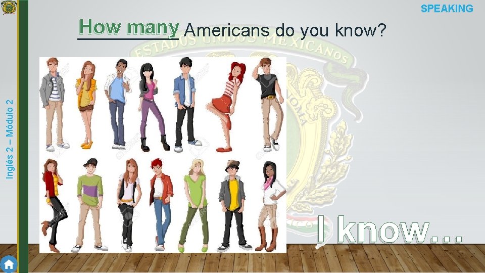 SPEAKING Inglés 2 – Módulo 2 How many Americans do you know? _____ I