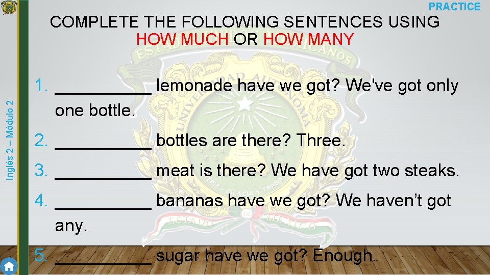 PRACTICE Inglés 2 – Módulo 2 COMPLETE THE FOLLOWING SENTENCES USING HOW MUCH OR