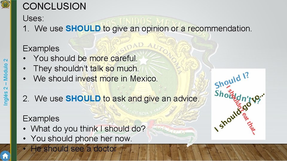 CONCLUSION Inglés 2 – Módulo 2 Uses: 1. We use SHOULD to give an