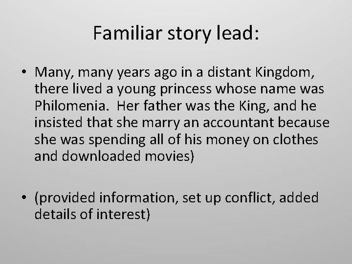 Familiar story lead: • Many, many years ago in a distant Kingdom, there lived