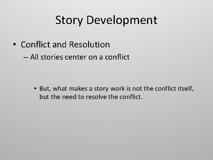 Story Development • Conflict and Resolution – All stories center on a conflict •