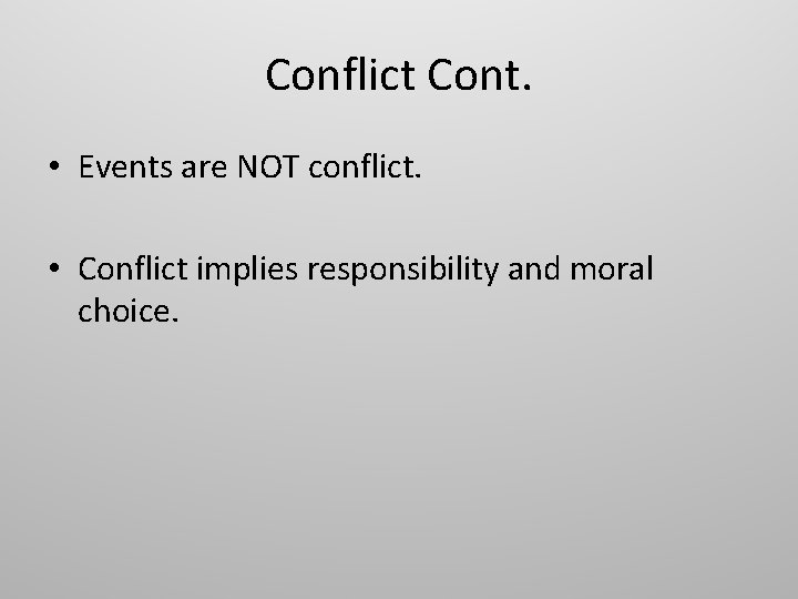 Conflict Cont. • Events are NOT conflict. • Conflict implies responsibility and moral choice.