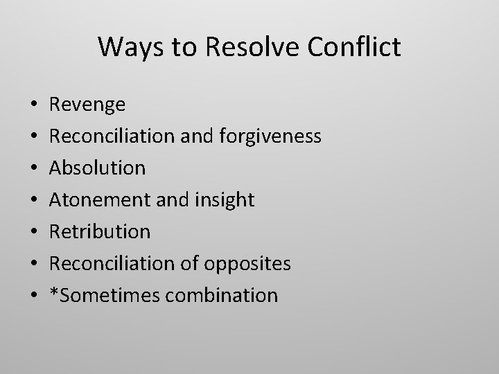 Ways to Resolve Conflict • • Revenge Reconciliation and forgiveness Absolution Atonement and insight