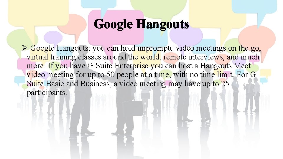 Google Hangouts Ø Google Hangouts: you can hold impromptu video meetings on the go,