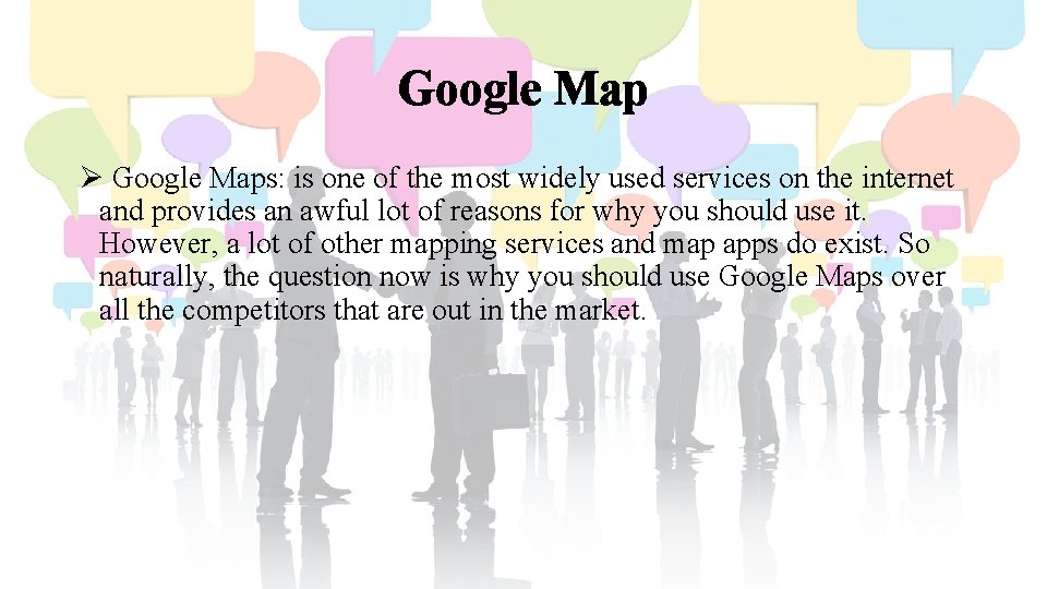 Google Map Ø Google Maps: is one of the most widely used services on