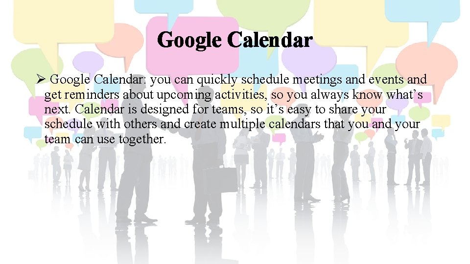 Google Calendar Ø Google Calendar: you can quickly schedule meetings and events and get