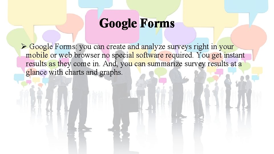 Google Forms Ø Google Forms: you can create and analyze surveys right in your Google Forms Ø Google Forms: you can create and analyze surveys right in your