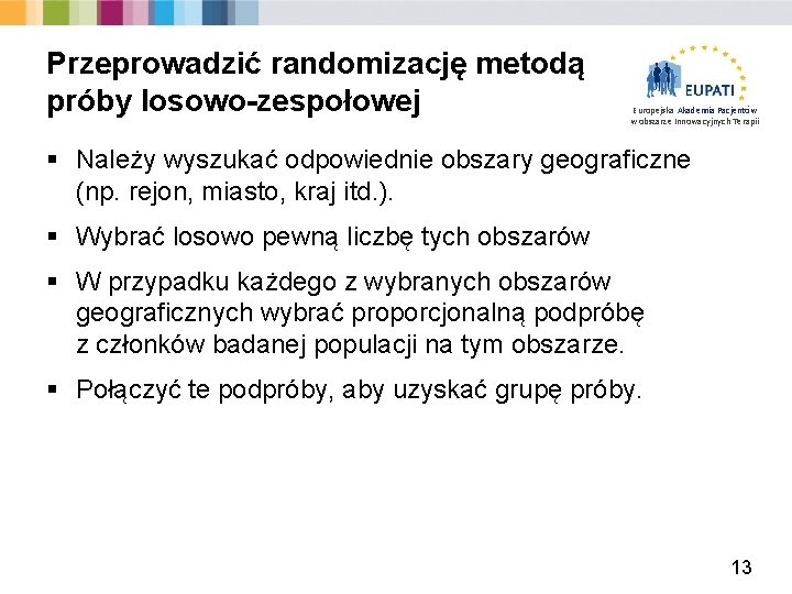 Przeprowadzić randomizację metodą próby losowo-zespołowej Europejska Akademia Pacjentów w obszarze Innowacyjnych Terapii § Należy
