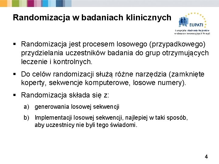 Randomizacja w badaniach klinicznych Europejska Akademia Pacjentów w obszarze Innowacyjnych Terapii § Randomizacja jest