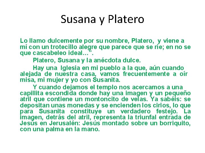 Susana y Platero Lo llamo dulcemente por su nombre, Platero, y viene a mí