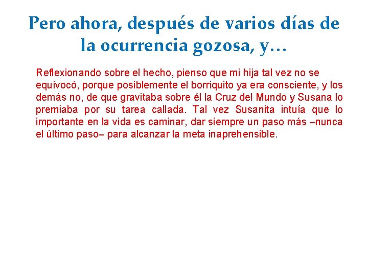 Pero ahora, después de varios días de la ocurrencia gozosa, y… Reflexionando sobre el