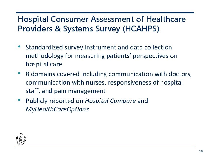 Hospital Consumer Assessment of Healthcare Providers & Systems Survey (HCAHPS) • • • Standardized