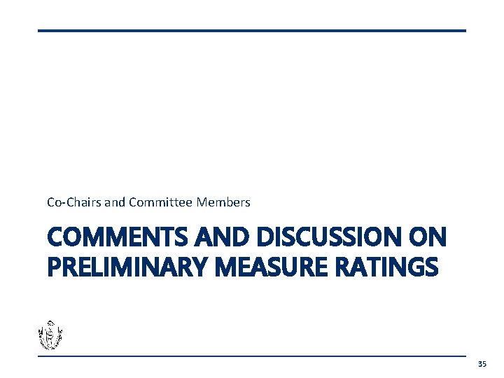 Co-Chairs and Committee Members COMMENTS AND DISCUSSION ON PRELIMINARY MEASURE RATINGS 35 