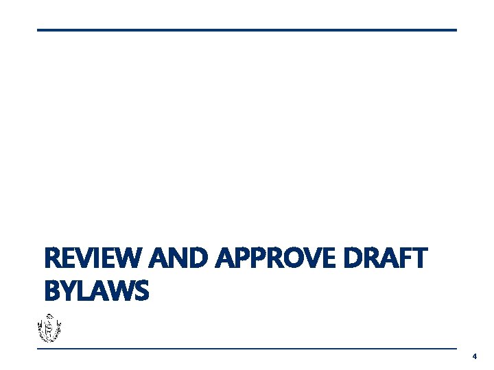 REVIEW AND APPROVE DRAFT BYLAWS 4 