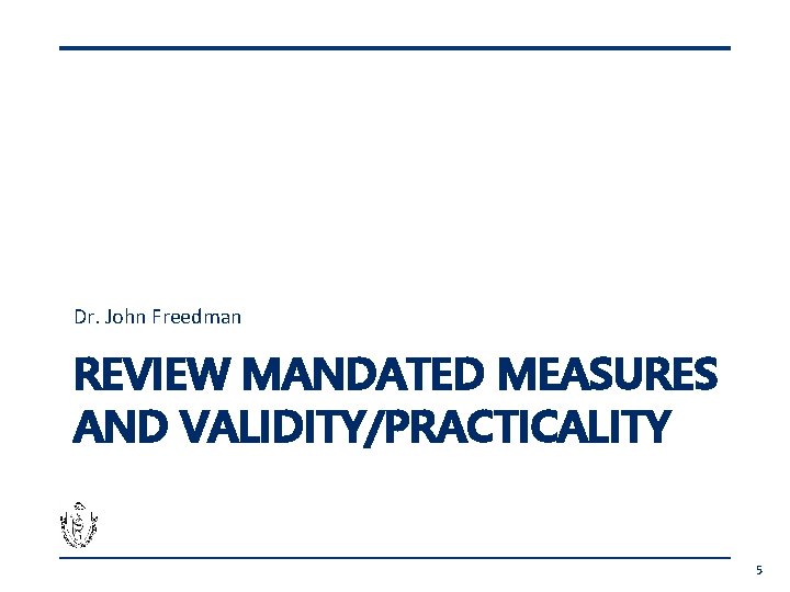 Dr. John Freedman REVIEW MANDATED MEASURES AND VALIDITY/PRACTICALITY 5 