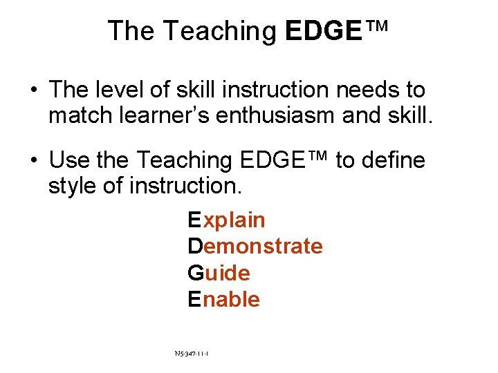 The Teaching EDGE™ • The level of skill instruction needs to match learner’s enthusiasm