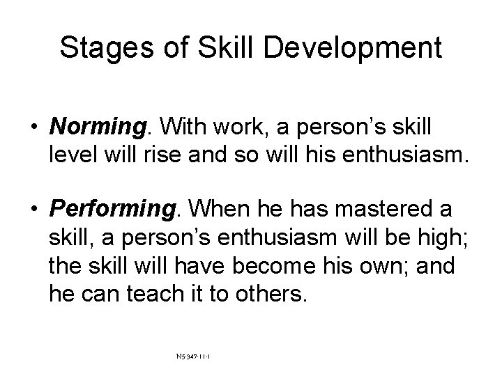 Stages of Skill Development • Norming. With work, a person’s skill level will rise