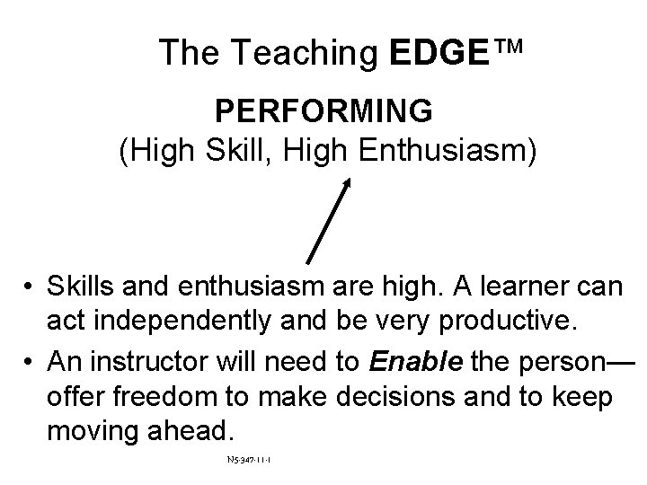 The Teaching EDGE™ PERFORMING (High Skill, High Enthusiasm) • Skills and enthusiasm are high.