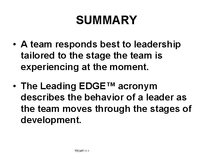 SUMMARY • A team responds best to leadership tailored to the stage the team