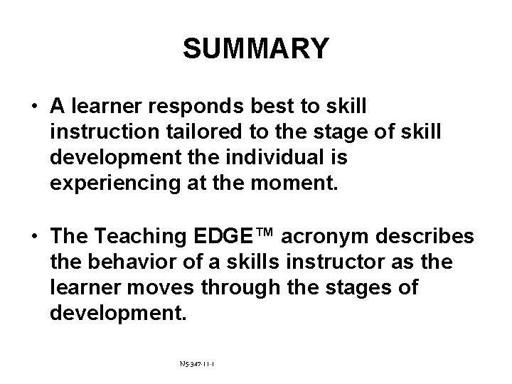 SUMMARY • A learner responds best to skill instruction tailored to the stage of