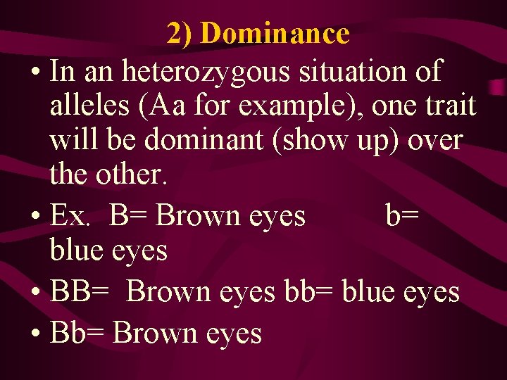 2) Dominance • In an heterozygous situation of alleles (Aa for example), one trait