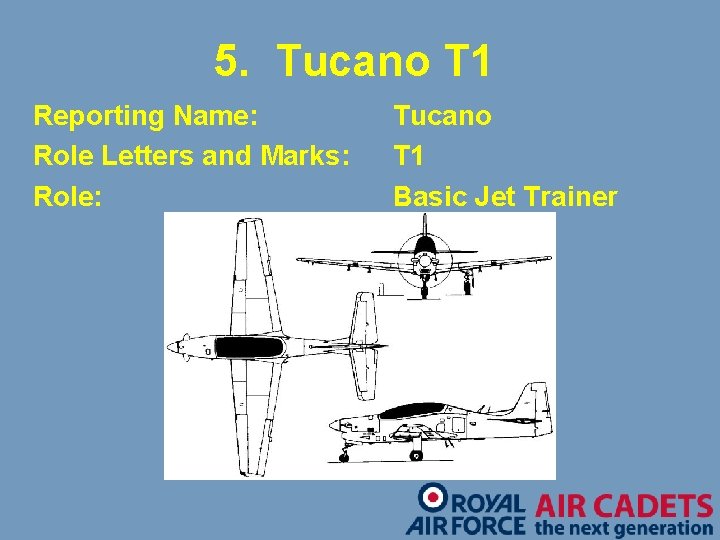 5. Tucano T 1 Reporting Name: Role Letters and Marks: Role: Tucano T 1