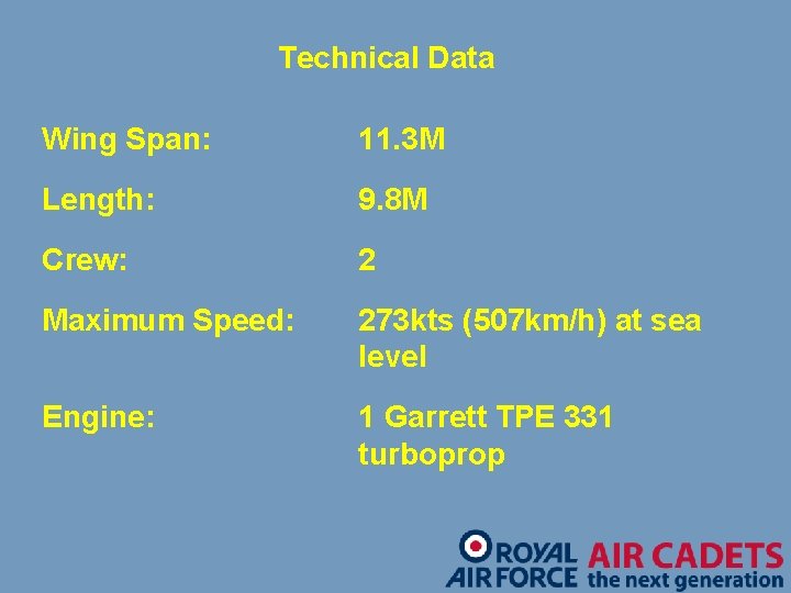 Technical Data Wing Span: 11. 3 M Length: 9. 8 M Crew: 2 Maximum