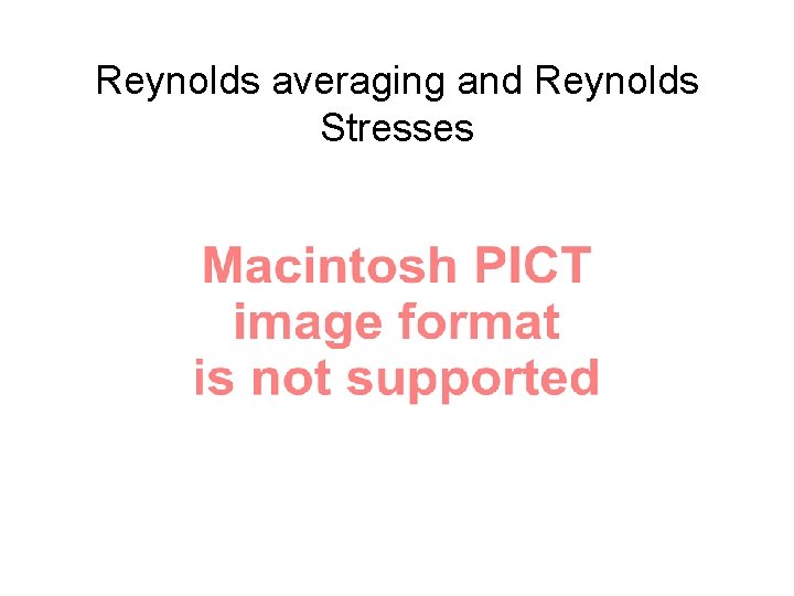 Reynolds averaging and Reynolds Stresses 