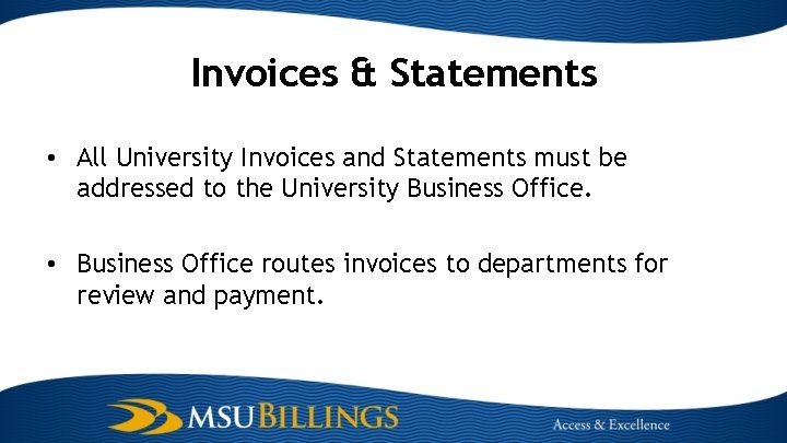 Invoices & Statements • All University Invoices and Statements must be addressed to the