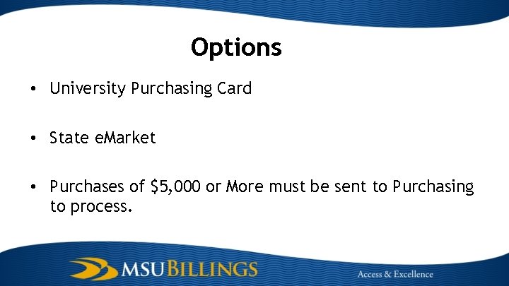 Options • University Purchasing Card • State e. Market • Purchases of $5, 000