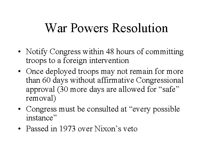 War Powers Resolution • Notify Congress within 48 hours of committing troops to a