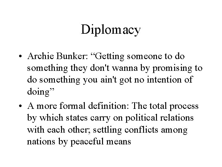 Diplomacy • Archie Bunker: “Getting someone to do something they don't wanna by promising