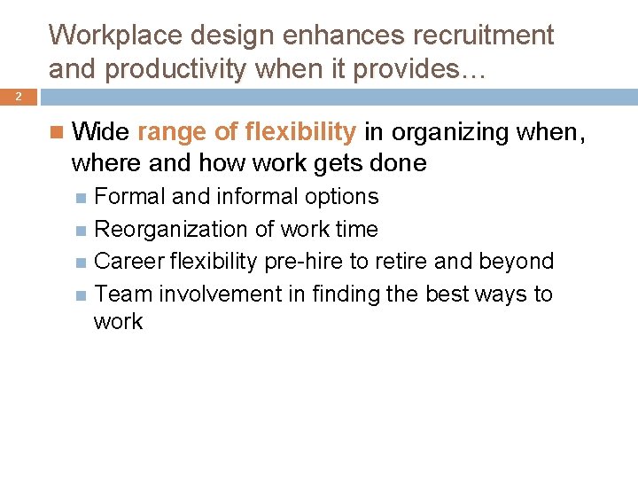 Workplace design enhances recruitment and productivity when it provides… 2 Wide range of flexibility