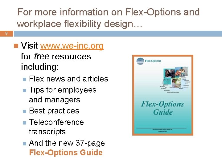 For more information on Flex-Options and workplace flexibility design… 9 Visit www. we-inc. org
