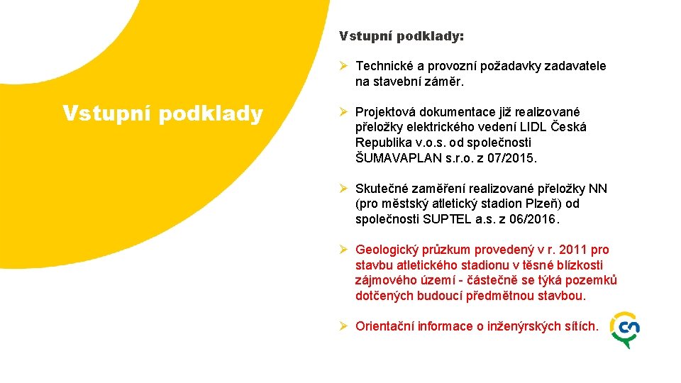 Vstupní podklady: Ø Technické a provozní požadavky zadavatele na stavební záměr. Vstupní podklady Ø